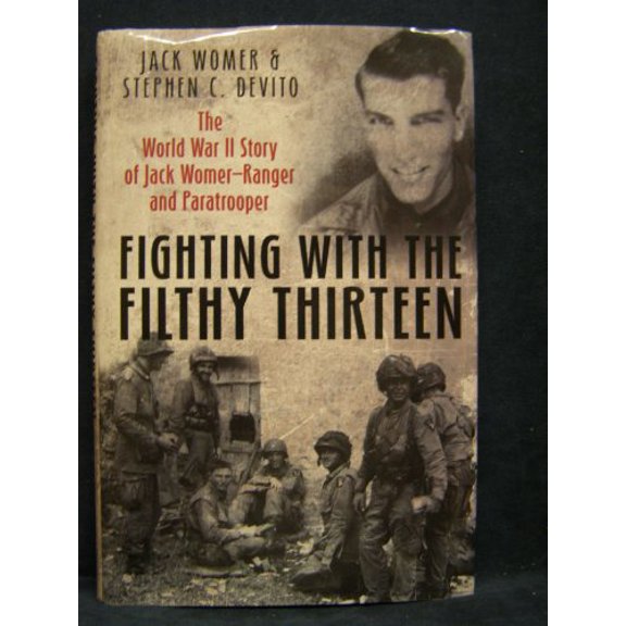 Pre-Owned Fighting with the Filthy Thirteen: The World War II Story of Jack Womer, Ranger and Paratrooper (Hardcover) 1612001009 9781612001005