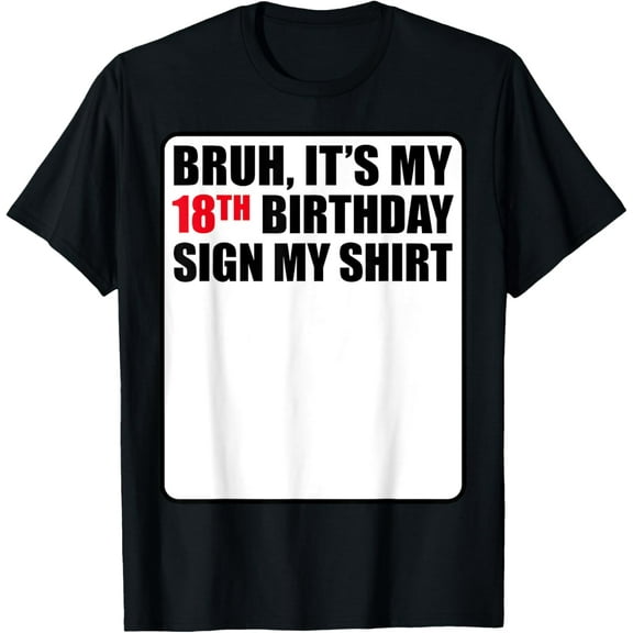 Bruh It's My 18th Birthday Sign My Shirt 18 Years Old Funny T-ShirtMen and women, Black T-shirt, size: Extra large