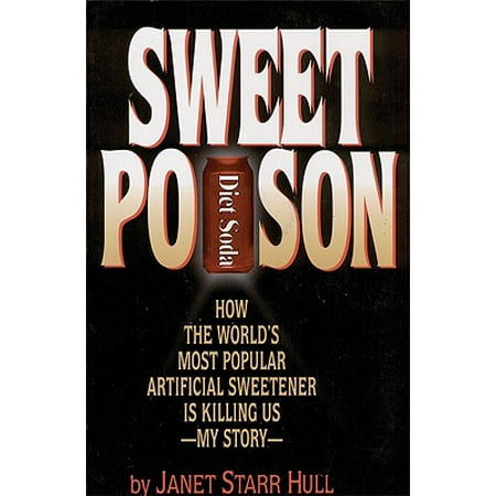 Sweet Poison How The World S Most Popular Artificial Sweetener Is Killing Us My Story