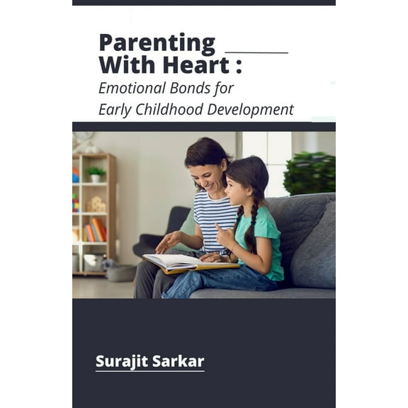 Parenting with Heart: Emotional Bonds for Early Childhood Development, (Paperback)