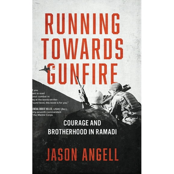 Running Towards Gunfire: Courage and Brotherhood in Ramadi, (Hardcover)