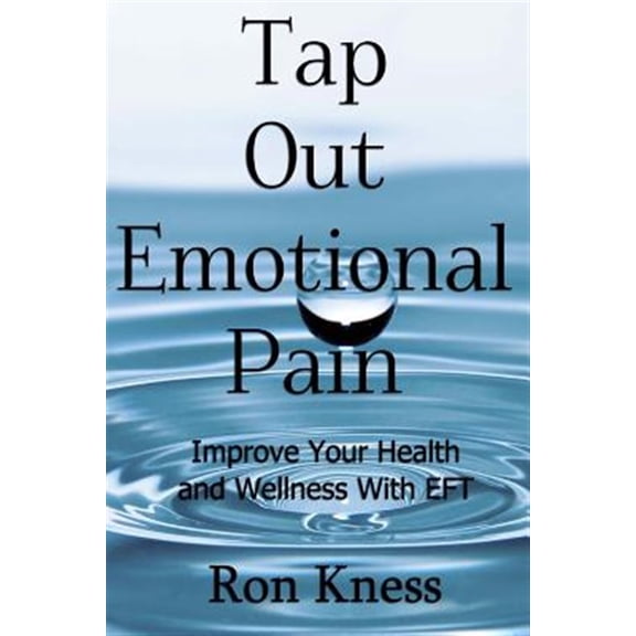 Pre-Owned Tap Out Emotional Pain : Use This Emotional Freedom Technique to Improve Your Health and Wellness