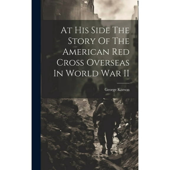 At His Side The Story Of The American Red Cross Overseas In World War II (Hardcover)