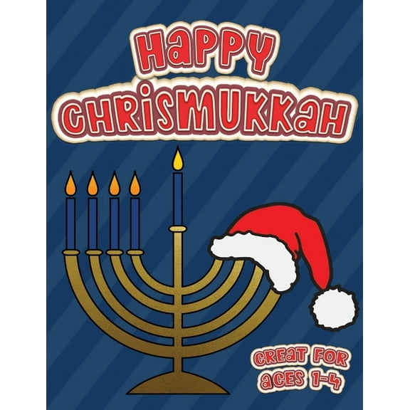 Happy Chrismukkah Great for Ages 1-4: Coloring Book for Hanukkah and Christmas, Activity Workbook for Toddlers & Kids Ages 1-5; 100 pages featuring both Holidays!, (Paperback)