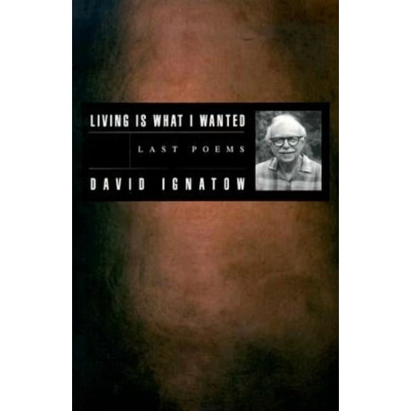 Living Is What I Wanted: Last Poems, (Paperback)