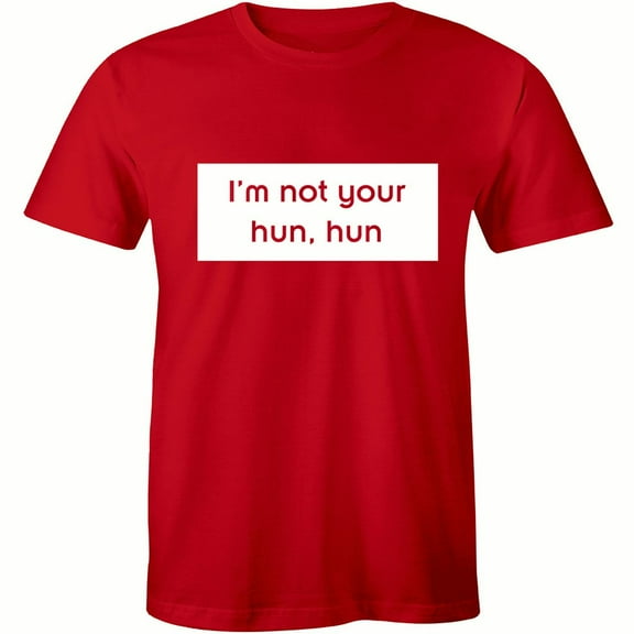 I'm Not Your Hun, Hun Printed Funny Love Island Slogan T Top T-Shirt