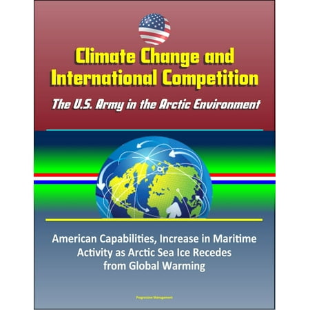 Climate Change and International Competition: The U.S. Army in the Arctic Environment - American Capabilities, Increase in Maritime Activity as Arctic Sea Ice Recedes from Global Warming -