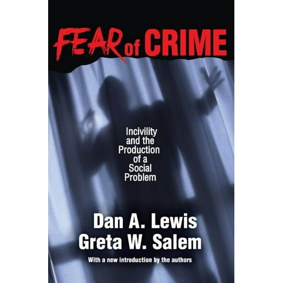 Fear of Crime: Incivility and the Production of a Social Problem, (Paperback)
