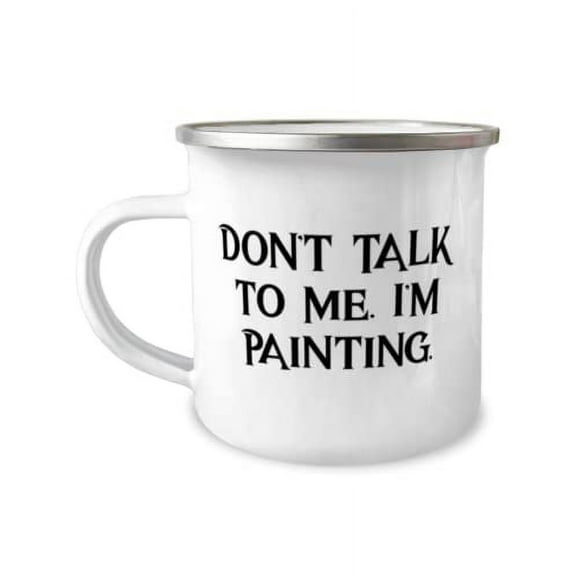 Funny Painting Gifts, Don't Talk to Me. I'm Painting, Painting 12oz Camper Mug From