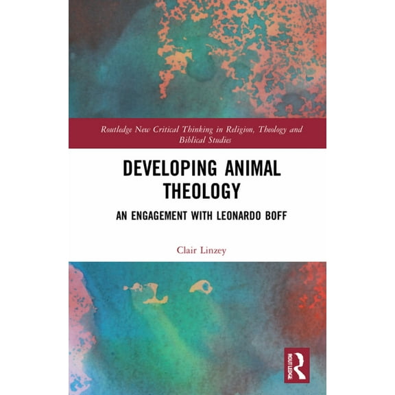 Routledge New Critical Thinking in Relig Developing Animal Theology: An Engagement with Leonardo Boff, (Hardcover)