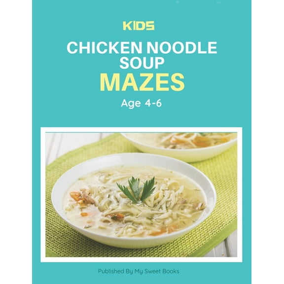 Kids Chicken Noodle Soup Mazes Age 4-6: A Maze Activity Book for Kids, Cool Egg Mazes For Kids Ages 4-6 (Paperback)