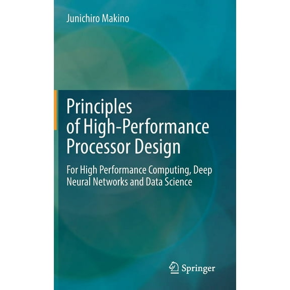 Principles of High-Performance Processor Design: For High Performance Computing, Deep Neural Networks and Data Science, (Hardcover)