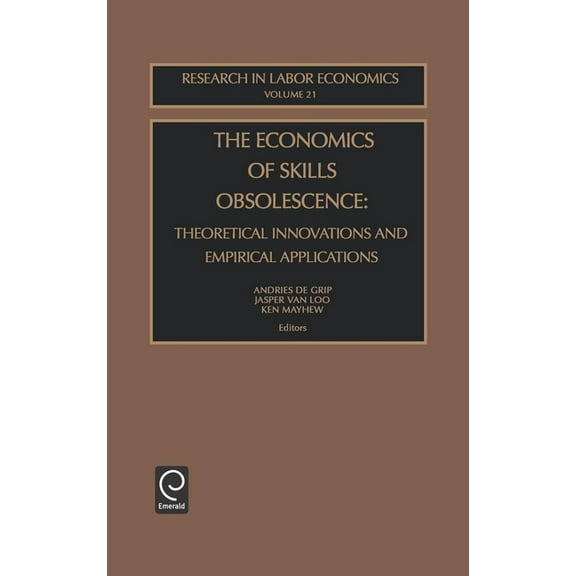 Research in Labor Economics The Economics of Skills Obsolescence: Theoretical Innovations and Empirical Applications, Book 21, (Hardcover)