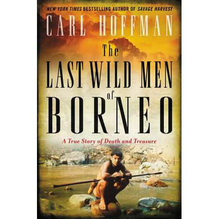 The last wild men of borneo : a true story of death and treasure: