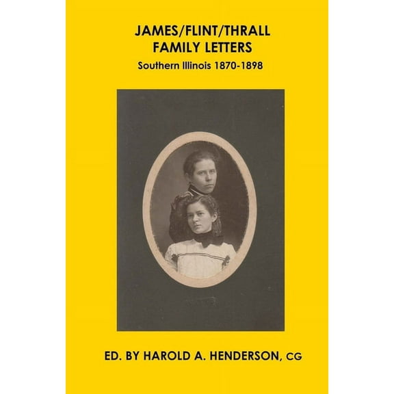 James/Flint/Thrall Family Letters: Southern Illinois 1870-1898 (Paperback)