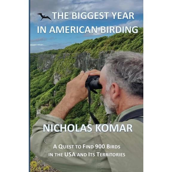 The Biggest Year in American Birding: A Quest to Find 900 Birds in the USA and Its Territories, (Paperback)
