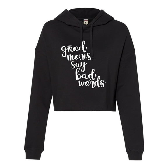 Womens Good Moms Say Bad Words Funny Mother's Day Cropped Hooded Sweatshirt