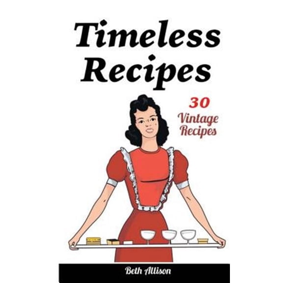 Timeless Recipes : 30 Vintage Recipes