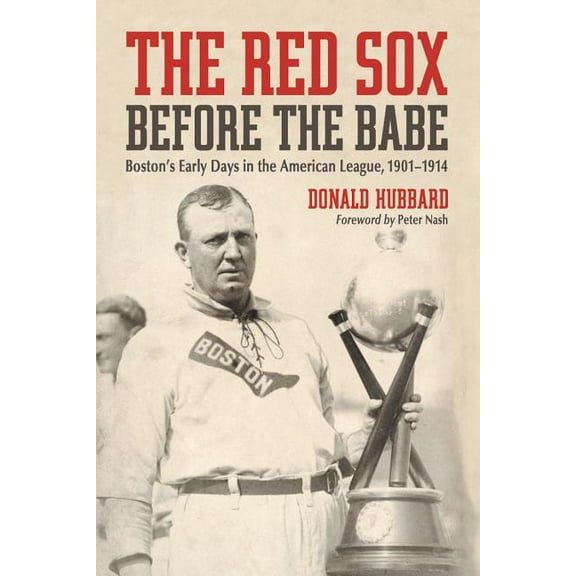 The Red Sox Before the Babe: Boston's Early Days in the American League, 1901-1914, (Paperback)