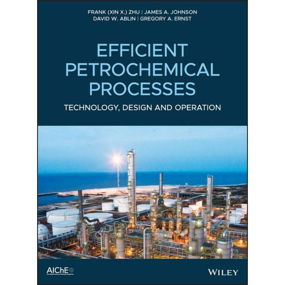 Efficient Petrochemical Processes: Technology, Design and Operation, (Hardcover)