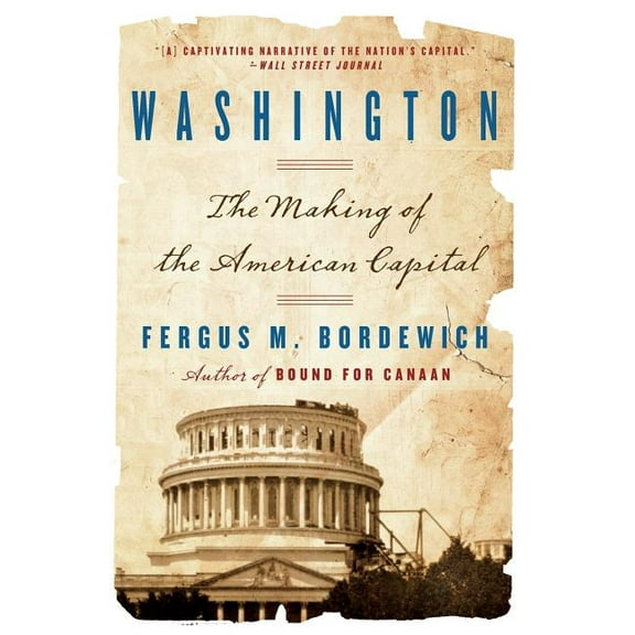 Washington: How Slaves, Idealists, and Scoundrels Created the Nation's Capital, (Paperback)
