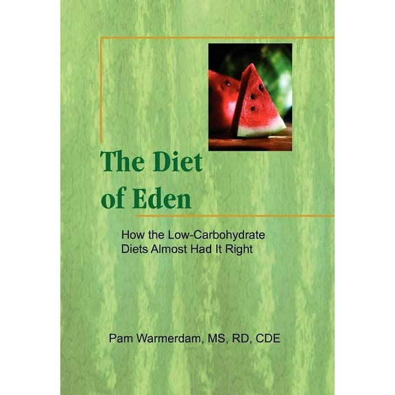 Diet of Eden : How the Low-Carbohydrate Diets Almost Had It Right