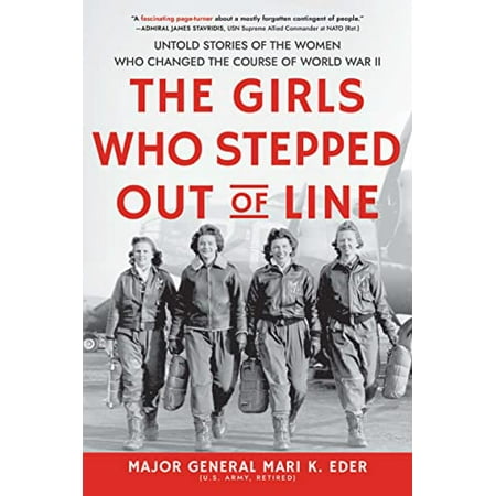 Pre-Owned The Girls Who Stepped Out of Line: Untold Stories of the Women Who Changed the Course of World War II (Paperback) 172824272X 9781728242729