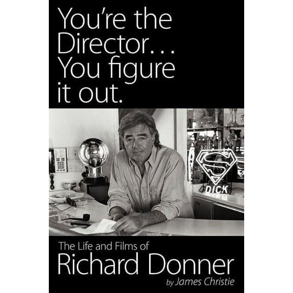 You're the Director...You Figure It Out. the Life and Films of Richard Donner, (Paperback)