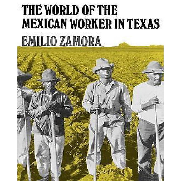 The World of the Mexican Worker in Texas (Centennial Series of the Association of Former Students Texas A & M University)