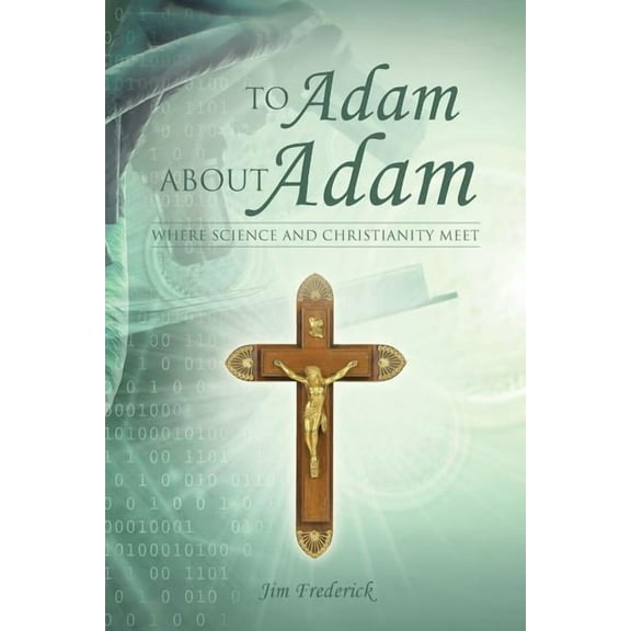 To Adam About Adam : Where Science and Christianity Meet