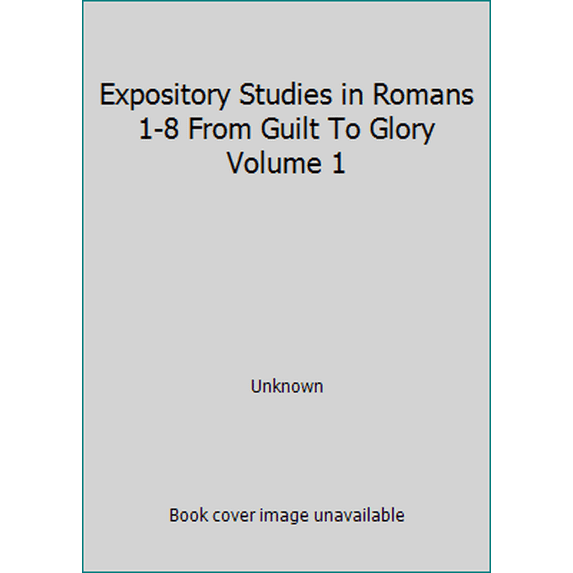 Pre-Owned Expository Studies in Romans 1-8 From Guilt To Glory Volume 1 (Paperback) 0849928265 9780849928260