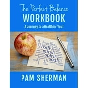 The Perfect Balance Workbook : A Journey to a Healthier You! (Paperback)