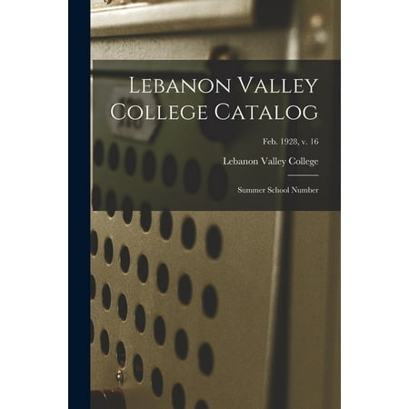 Lebanon Valley College Catalog : Summer School Number; Feb. 1928, v. 16 (Paperback)