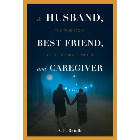 A Husband, Best Friend, and Caregiver : The Struggle