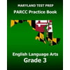 Maryland Test Prep Parcc Practice Book English Language Arts Grade 3: Preparation for the Parcc English Language Arts/Literacy Tests