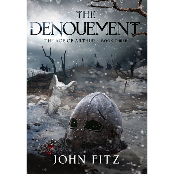 The Age of Arthur The Denouement, Book 3, (Hardcover)