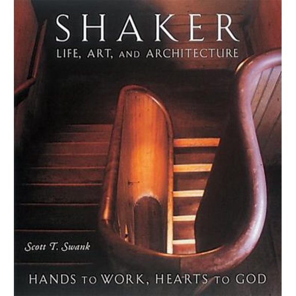 Pre-Owned Shaker Life, Art, and Architecture: Hands to Work, Hearts to God (Hardcover) 0789203588 9780789203588