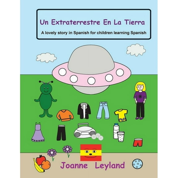 Un Extraterrestre En La Tierra: A lovely story in Spanish for children learning Spanish (Paperback)