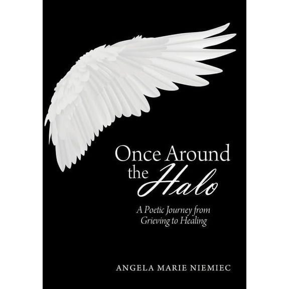 Once Around the Halo: A Poetic Journey from Grieving to Healing, (Paperback)