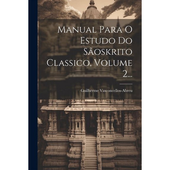 Manual Para O Estudo Do Sãoskrito Classico, Volume 2... (Paperback)