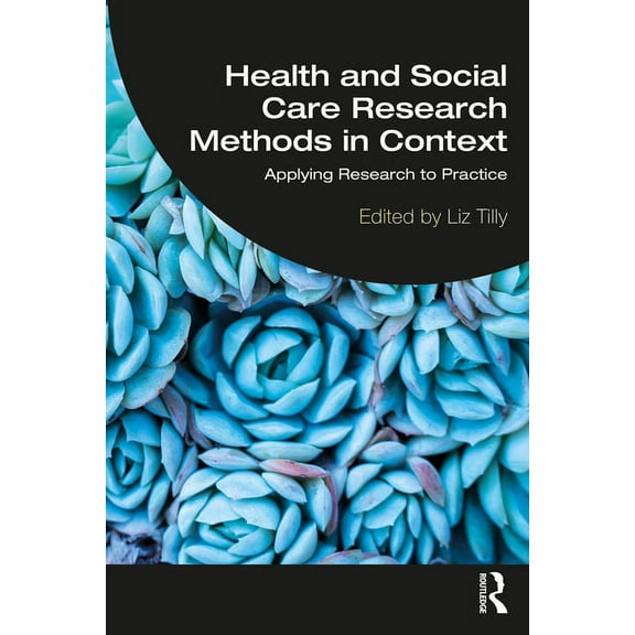 Health and Social Care Research Methods in Context: Applying Research to Practice, (Paperback)