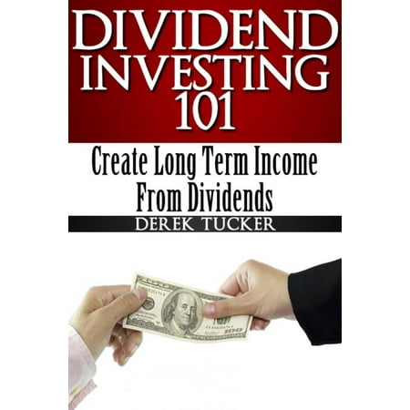 Dividend Investing 101 Create Long Term Income from Dividends -