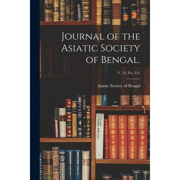 Journal of the Asiatic Society of Bengal.; v. 13, no. 151 (Paperback)