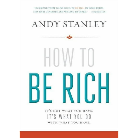 How to Be Rich: It's Not What You Have. It's What You Do with What You Have., (Paperback)