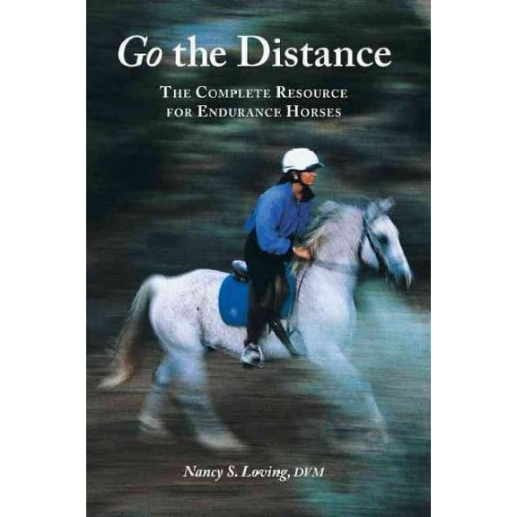 Go the Distance: The Complete Resource for Endurance Horses (Paperback)
