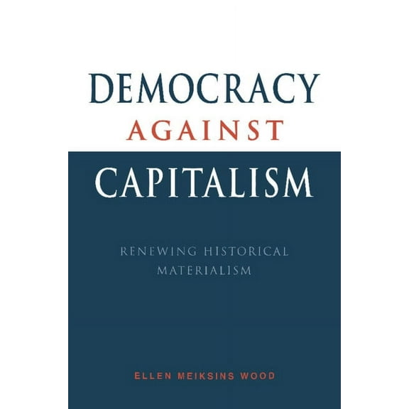 Democracy Against Capitalism: Renewing Historical Materialism, (Paperback)