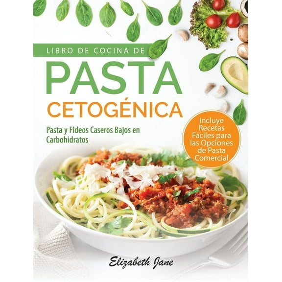 Libro De Cocina De Pasta CetogÃ©nica: Pasta y Fideos Caseros Bajos en Carbohidratos, (Hardcover)