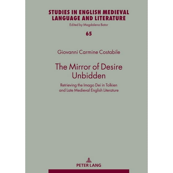 Studies in English Medieval Language and The Mirror of Desire Unbidden: Retrieving the Imago Dei in Tolkien and Late Medieval English Literature, Book 65, (Hardcover)