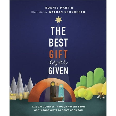 The Best Gift Ever Given : A 25-Day Journey Through Advent from God's Good Gifts to God's Great