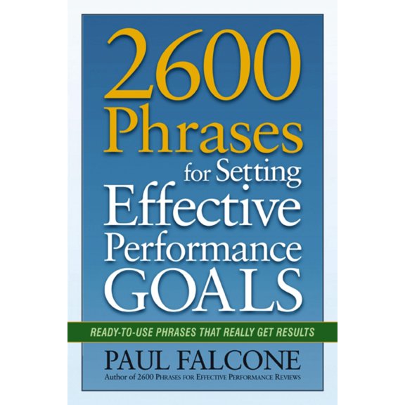 Pre-Owned The 2600 Phrases for Setting Effective Performance Goals: Ready-to-Use Phrases That Really Get Results (Paperback) 0814417752 9780814417751